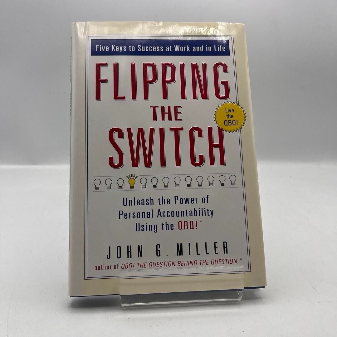 Flipping the Switch: Unleash the Power of Personal Accountability Using the QBQ!