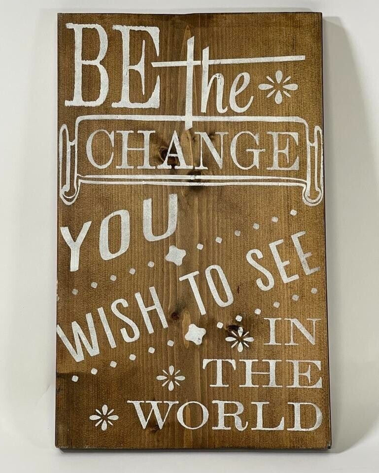 "Be The Change You Want To See in the World"  18x12 Inspiring Wall Decor Sign