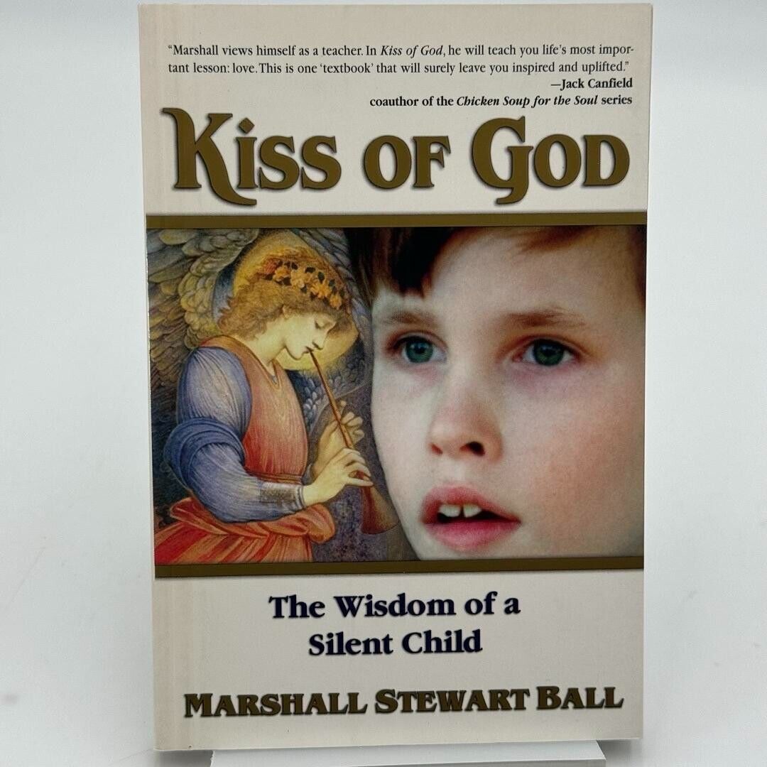 Kiss of God: The Wisdom of a Silent Child by Marshall Stewart Ball 1999 PB
