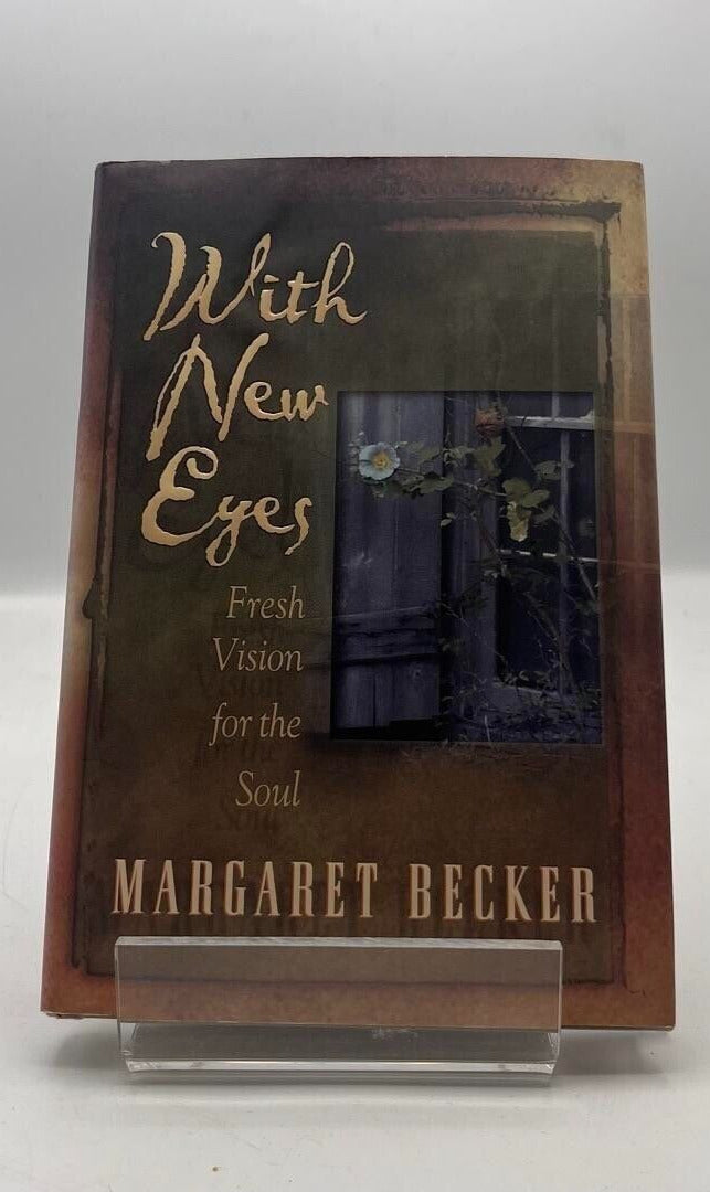 With New Eyes: Fresh Vision for the Soul by Margaret Becker 1998 HARDCOVER BOOK