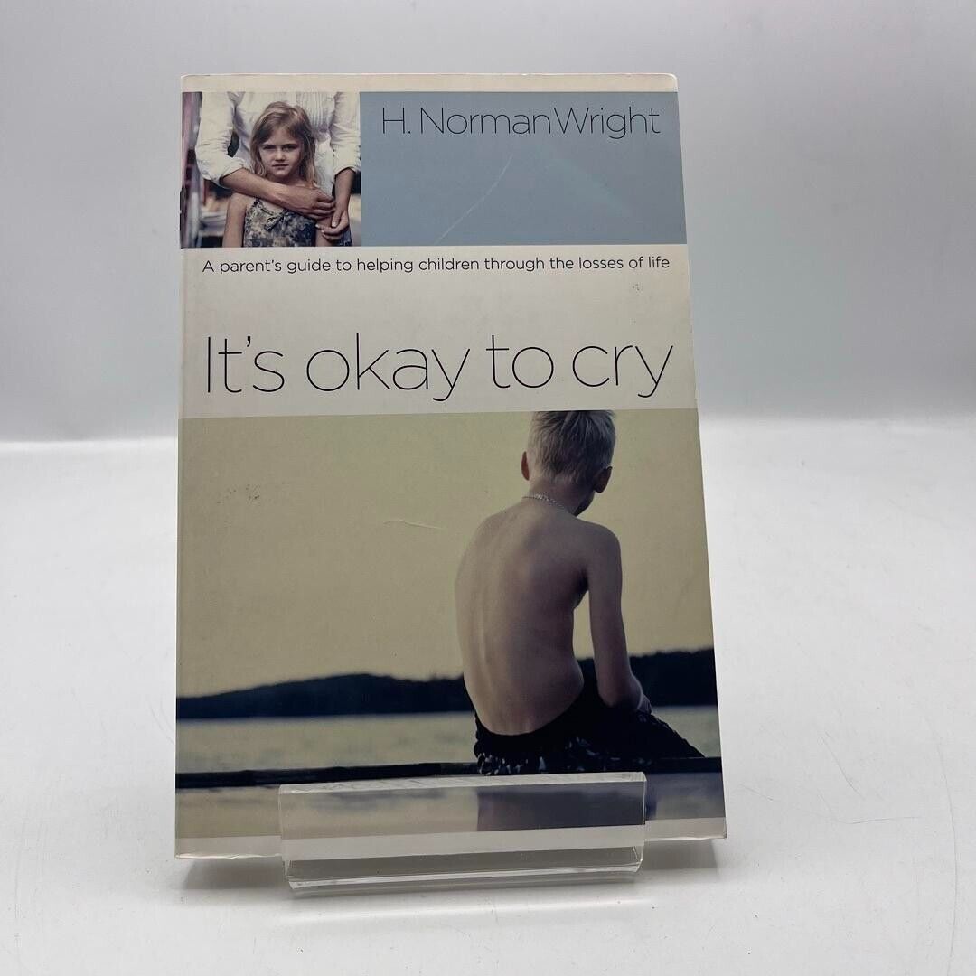 It's Okay to Cry A Parent's Guide to Helping Children Through the Losses of Life