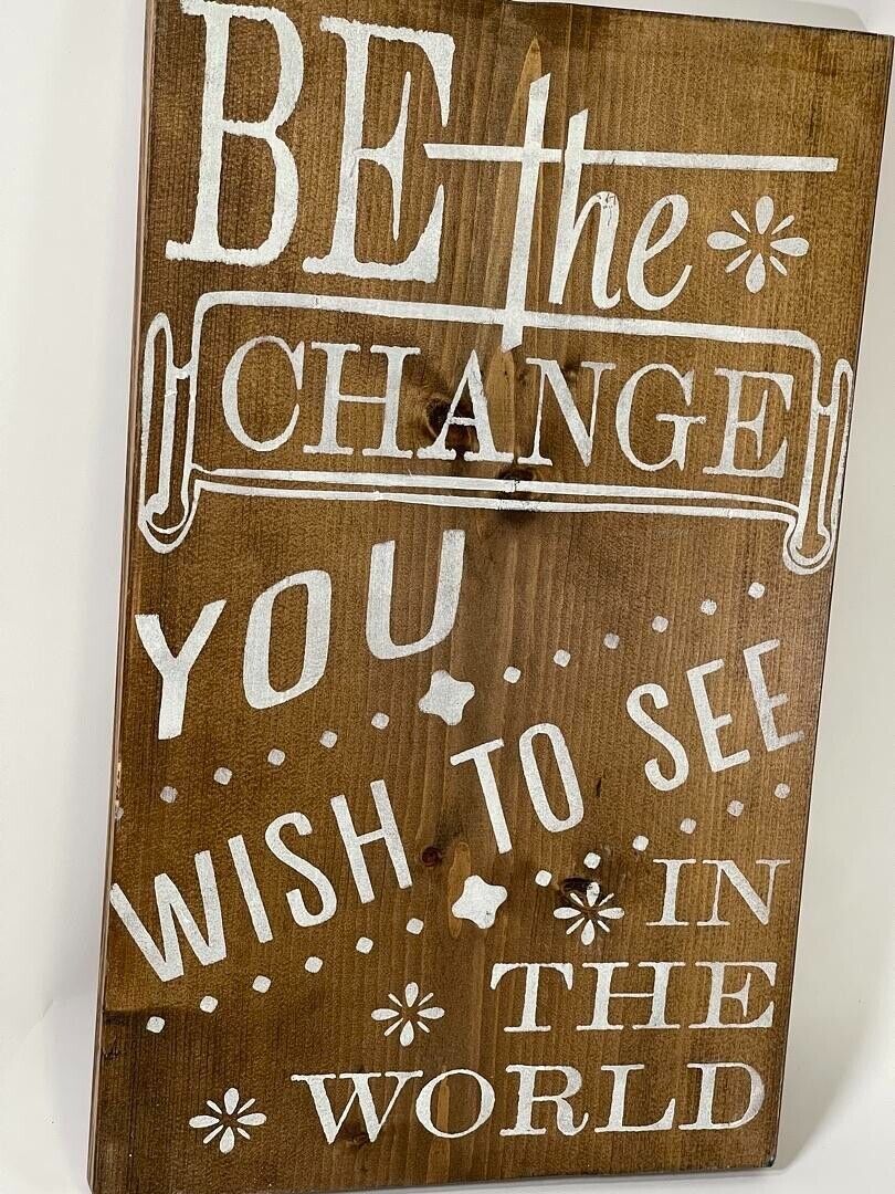 "Be The Change You Want To See in the World"  18x12 Inspiring Wall Decor Sign