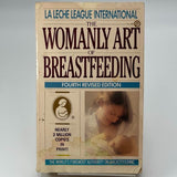 THE WOMANLY ART OF BREASTFEEDING - FOURTH REVISED EDITION By La Leche League