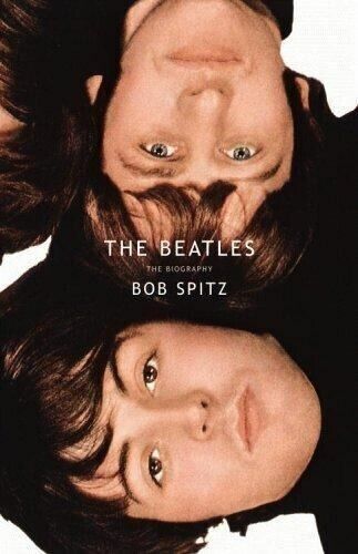 The Beatles: The Biography by Bob Spitz 2005 HARDCOVER BOOK