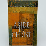 Abide in Christ: The Joy of Being in God's Presence by Andrew Murray 2002 PB