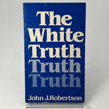 The White Truth by John J. Robertson 1981 TRADE PAPERBACK BOOK